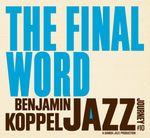 Benjamin Koppel &ndash; The Benjamin Koppel Jazz Journey #10, The Final Word cover art